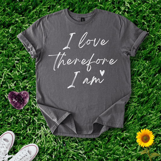 I Love Therefore I Am