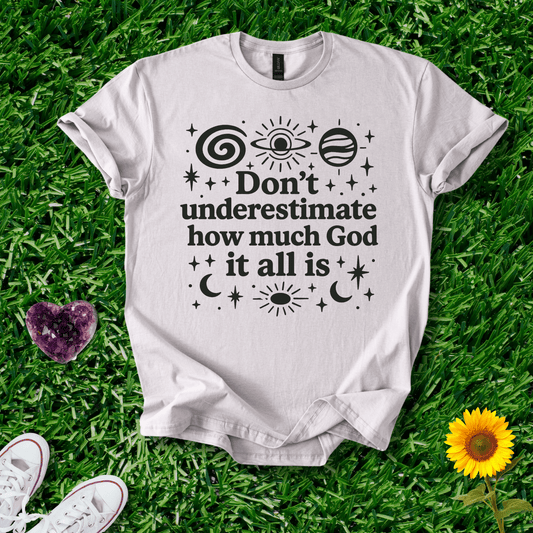 Printify T-Shirt Ice Grey / S Don't Underestimate How Much God It Is