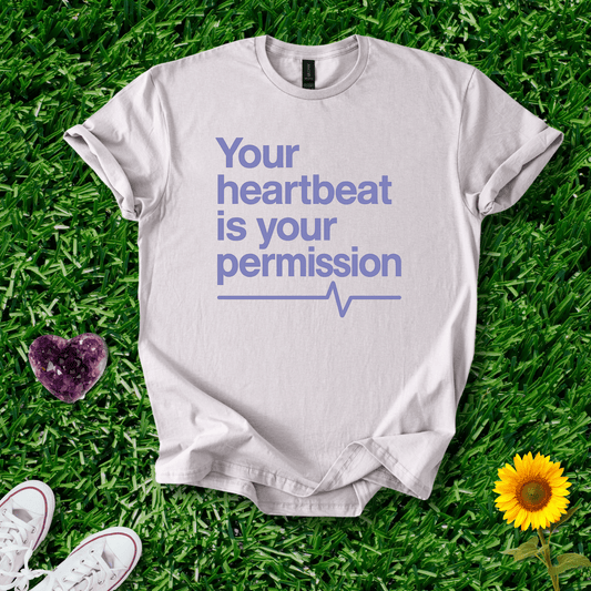 Printify T-Shirt Ice Grey / S Your Heartbeat Is Your Permission