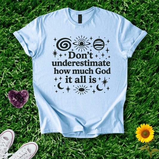Printify T-Shirt Light Blue / S Don't Underestimate How Much God It Is